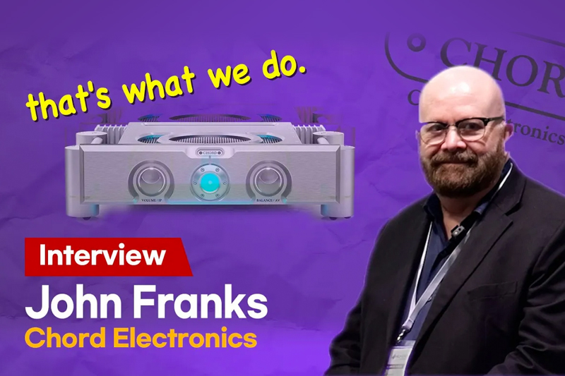 한계 없는 엔지니어링Chord Electronics CEO 존 프랭크스 인터뷰
